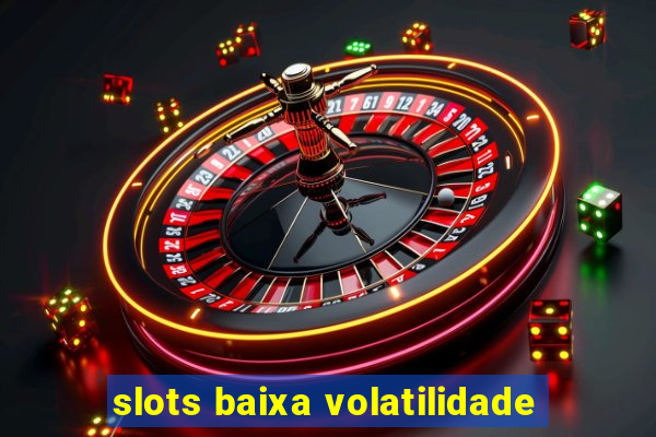 slots baixa volatilidade